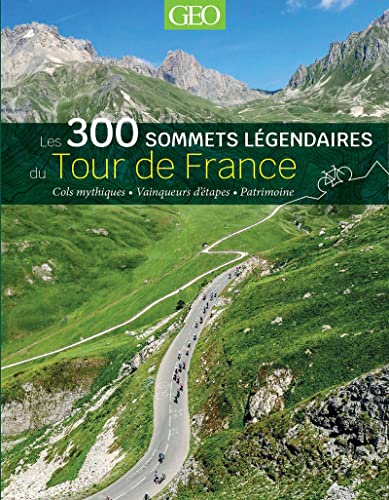 300 SOMMETS LÉGENDAIRES DU TOUR DE FRANCE (LES)