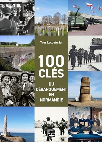 CENT CLÉS DU DÉBARQUEMENT EN NORMANDIE