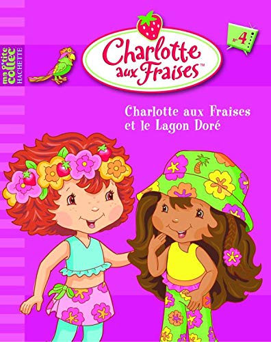 CHARLOTTE AUX FRAISES : CHARLOTTE AUX FRAISES ET LE LAGON DORÉ T.4