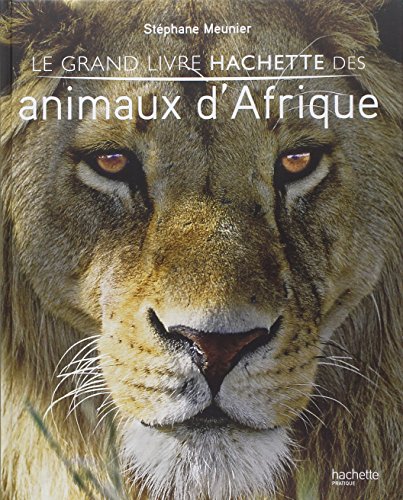 GRAND LIVRE HACHETTE DES ANIMAUX D'AFRIQUE (LE)