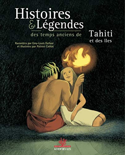 HISTOIRES & LÉGENDES DES TEMPS ANCIENS DE TAHITI & DES ÎLES