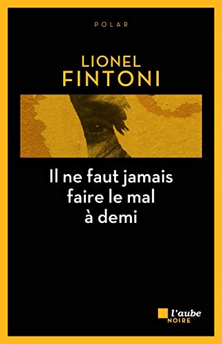 IL NE FAUT JAMAIS FAIRE LE MAL À DEMI