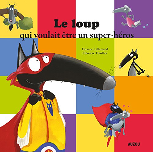 LOUP QUI VOULAIT îTRE UN SUPER-HÉROS (LE)