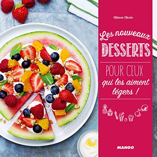 NOUVEAUX DESSERTS POUR CEUX QUI LES AIMENT LÉGERS ! (LES)