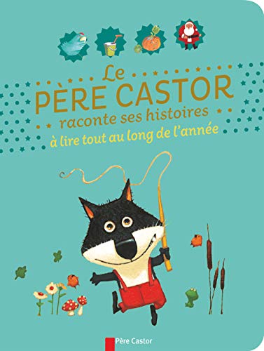 PÈRE CASTOR RACONTE SES HISTOIRES À LIRE TOUT AU LONG DE L'ANNÉE (LE)