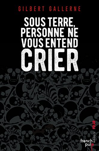 SOUS TERRE, PERSONNE NE VOUS ENTEND CRIER