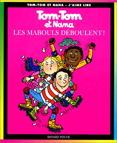 TOM-TOM ET NANA : LES MABOULS DÉBOULENT!