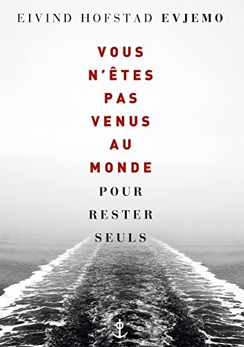 VOUS N'ÊTES PAS VENUS AU MONDE POUR RESTER SEULS